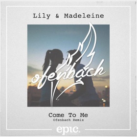 LILY & MADELEINE - COME TO ME (OFENBACH REMIX)